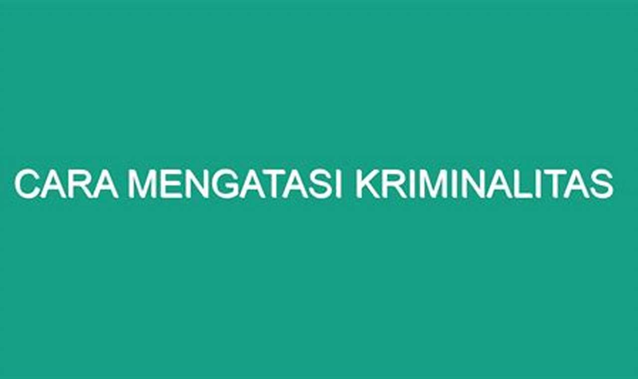 Cara Mengatasi Kriminalitas Cara Mengatasi Kriminalitas